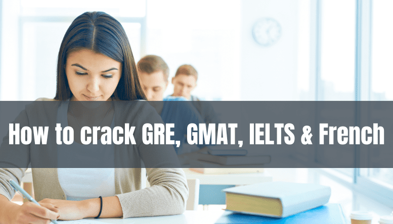 How to crack GRE, GMAT, IELTS & French