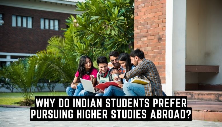 Why do Indian Students Prefer Pursuing Higher Studies Abroad?