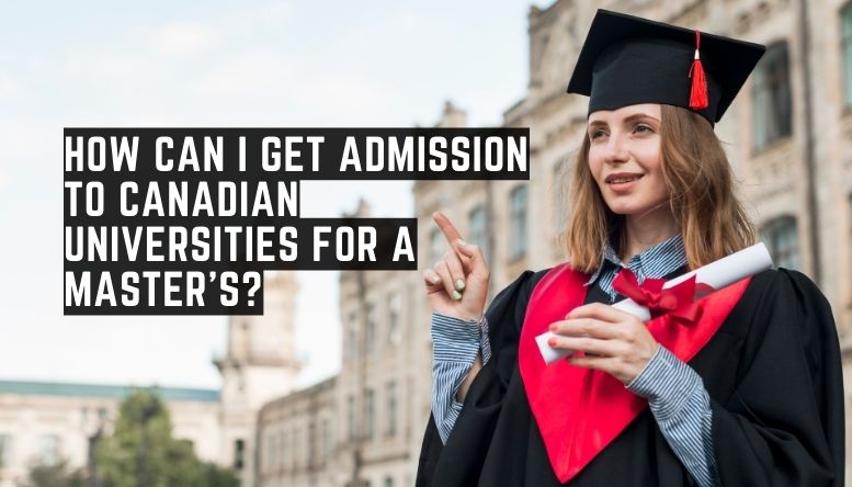 How can I get admission to Canadian universities for a Master's?