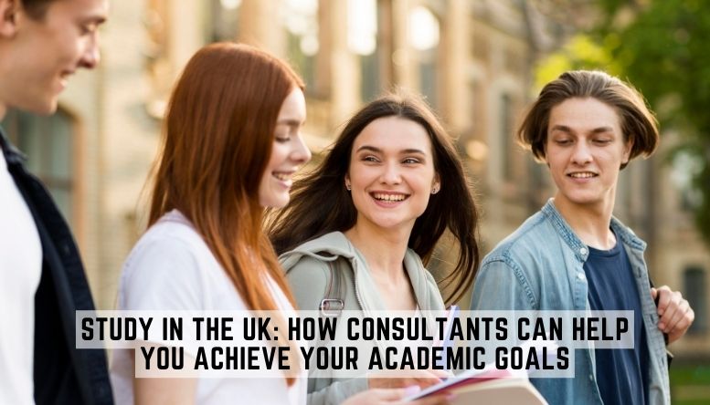 Study in the UK: How Consultants Can Help You Achieve Your Academic Goals