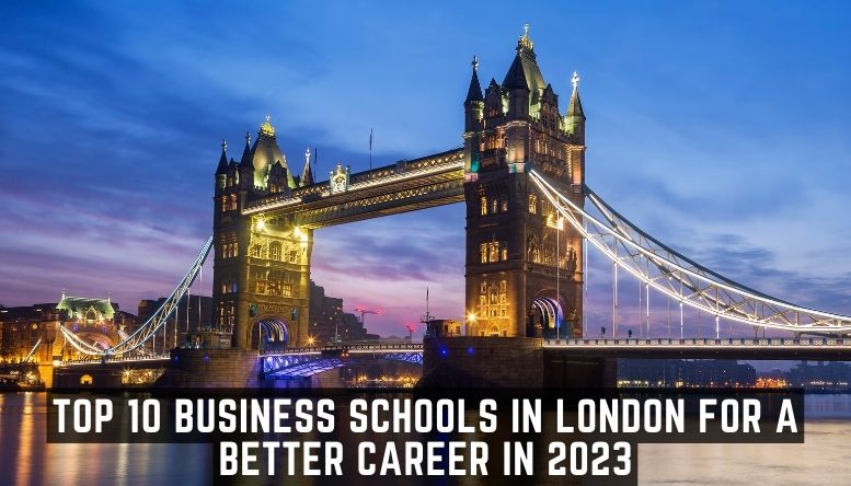 Top 10 Business Schools in London for a Better Career in 2023