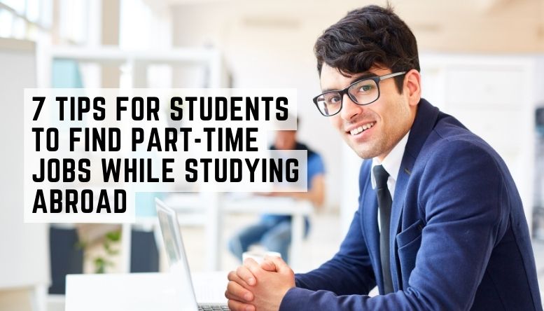 7 Tips for Students to Find Part-time Jobs While Studying Abroad